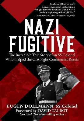 Nazi Fugitive: The Incredible True Story of an SS Colonel Who Helped the CIA Fight Communist Russia book
