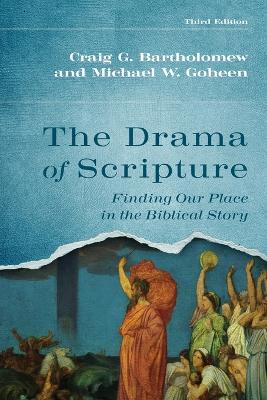 The Drama of Scripture: Finding Our Place in the Biblical Story by Craig G Bartholomew