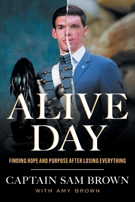 Alive Day: Finding Hope and Purpose after Losing Everything book