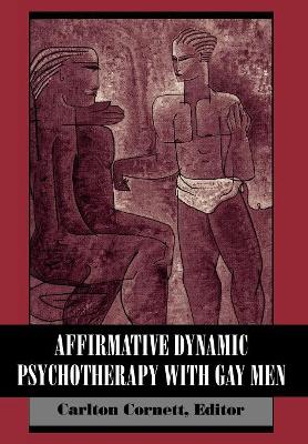 Affirmative Dynamic Psychotherapy With Gay Men book