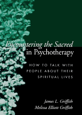 Encountering the Sacred in Psychotherapy by James L. Griffith
