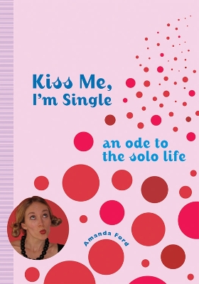 Kiss Me, I'm Single by Amanda Ford