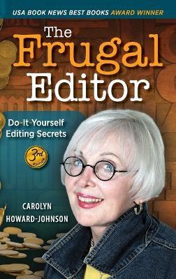 The Frugal Editor: Do-It-Yourself Editing Secrets-From Your Query Letters to Final Manuscript to the Marketing of Your New Bestseller, 3rd Edition by Carolyn Howard-Johnson