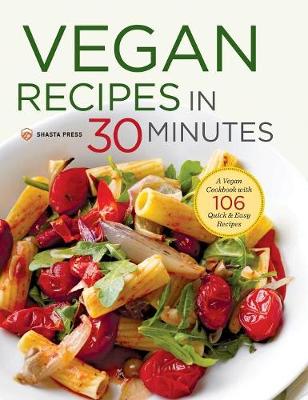 Vegan Recipes in 30 Minutes by Shasta Press