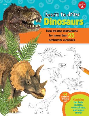 Learn to Draw Dinosaurs: Step-by-step instructions for more than 25 prehistoric creatures-64 pages of drawing fun! Contains fun facts, quizzes, color photos, and much more! by Robbin Cuddy