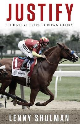 Justify: 111 Days to Triple Crown Glory book