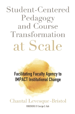 Student-Centered Pedagogy and Course Transformation at Scale: Facilitating Faculty Agency to IMPACT Institutional Change by Chantal Levesque-Bristol