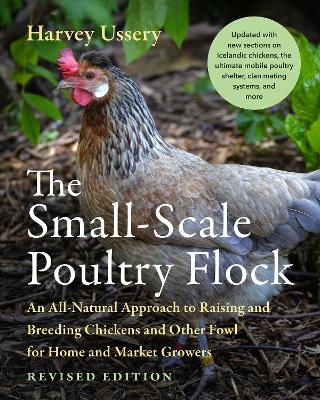 The Small-Scale Poultry Flock, Revised Edition: An All-Natural Approach to Raising and Breeding Chickens and Other Fowl for Home and Market Growers book