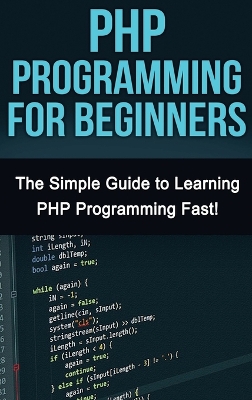 PHP Programming For Beginners: The Simple Guide to Learning PHP Fast! book