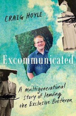 Excommunicated: A heart-wrenching and compelling memoir about a family torn apart by one of New Zealand's most secretive religious sects for readers of Driving to Treblinka and Educated book