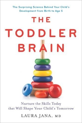 Toddler Brain: Nurture the Skills Today that Will Shape YourChilds Tomorrow book