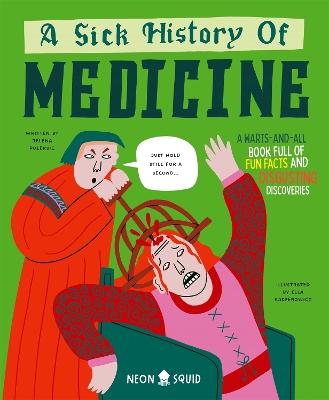 A Sick History of Medicine: A Warts-and-All Book Full of Fun Facts and Disgusting Discoveries book