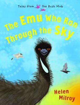 The Emu Who Ran Through the Sky: Book 2 in Tales from the Bush Mob book