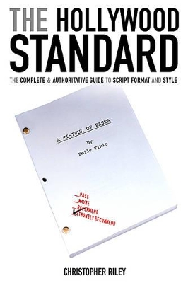 The The Hollywood Standard: The Complete and Authoritative Guide to Script Format and Style by Christopher Riley
