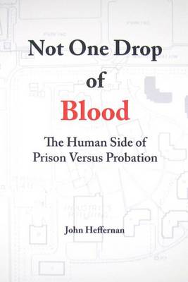 Not One Drop of Blood: The Human Side of Prison Versus Probation book
