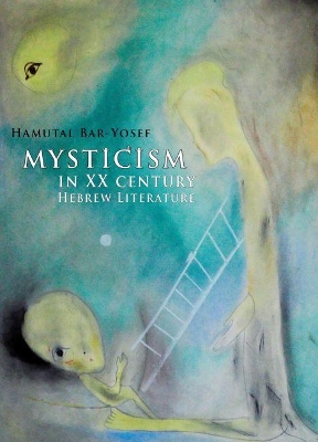 Mysticism in Twentieth-Century Hebrew Literature book