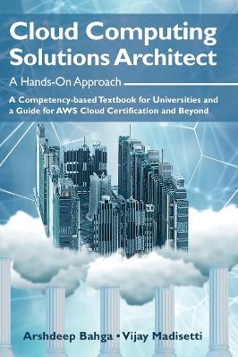 Cloud Computing Solutions Architect: A Hands-On Approach: A Competency-based Textbook for Universities and a Guide for AWS Cloud Certification and Beyond book
