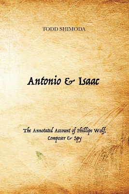 Antonio & Isaac: The Annotated Account of Phillipe Wolf, Composer & Spy book