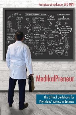 MedikalPreneur: The Official Guidebook for Physicians' Success in Business book