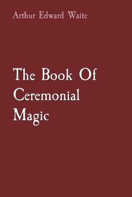 The Book Of Ceremonial Magic book