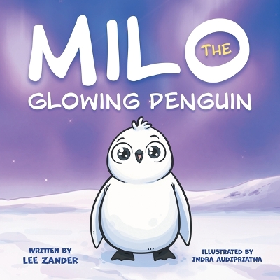 Milo The Glowing Penguin: A Cute Penguin Storybook For Children About Being Different (Kids Ages 2-7) by Lee Zander