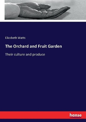 The Orchard and Fruit Garden: Their culture and produce book