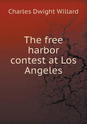 The free harbor contest at Los Angeles by Charles Dwight Willard