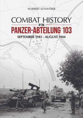 Combat History of the Panzer-Abteilung 103 book