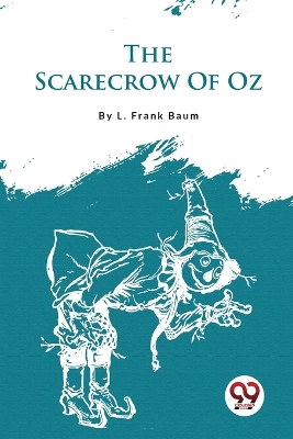 The The Scarecrow of Oz by L Frank Baum