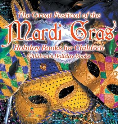 The Great Festival of the Mardi Gras - Holiday Books for Children Children's Holiday Books book