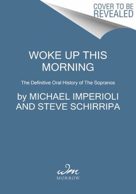 Woke Up This Morning: The Definitive Oral History of the Sopranos by Michael Imperioli