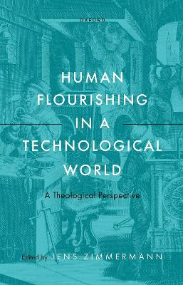 Human Flourishing in a Technological World: A Theological Perspective book