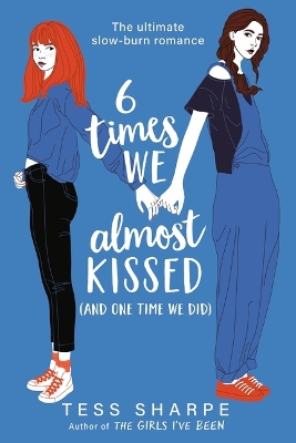 6 Times We Almost Kissed (and One Time We Did) by Tess Sharpe