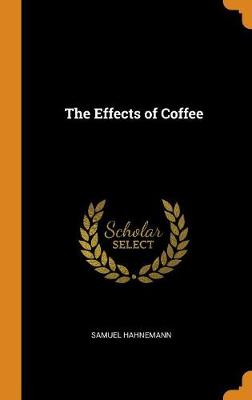 The Effects of Coffee by Samuel Hahnemann