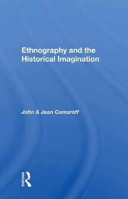 Ethnography and the Historical Imagination by John Comaroff