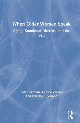 When Older Women Speak: Aging, Emotional Distress, and the Self book