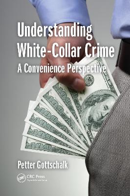 Understanding White-Collar Crime: A Convenience Perspective by Petter Gottschalk