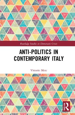 Anti-politics in Contemporary Italy by Vittorio Mete