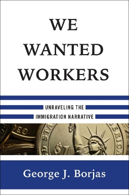 We Wanted Workers: Unraveling the Immigration Narrative book