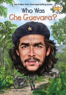 Who Was Che Guevara? by Ellen Labrecque
