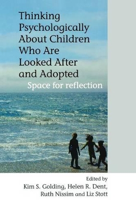 Thinking Psychologically About Children Who are Looked After and Adopted by Kim S. Golding