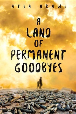 A A Land Of Permanent Goodbyes by Atia Abawi