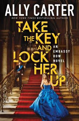 Take the Key and Lock Her Up (Embassy Row, Book 3) book