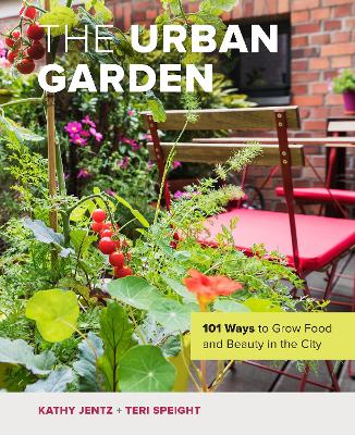 The Urban Garden: 101 Ways to Grow Food and Beauty in the City book