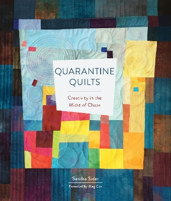 Quarantine Quilts: Creativity in the Midst of Chaos book