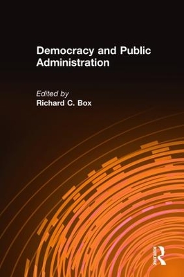 Democracy and Public Administration by Richard C Box