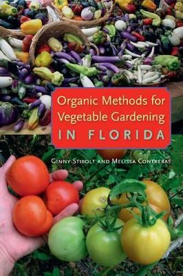 Organic Methods for Vegetable Gardening in Florida by Ginny Stibolt