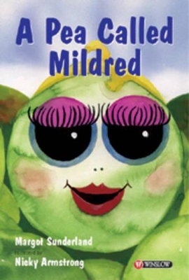 A A Pea Called Mildred: A Story to Help Children Pursue Their Hopes and Dreams by Margot Sunderland