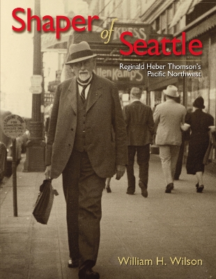 Shaper of Seattle: Reginald Heber Thomson's Pacific Northwest book