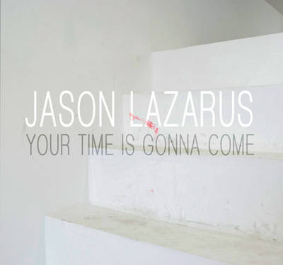 Jason Lazarus - Your Time is Gonna Come book